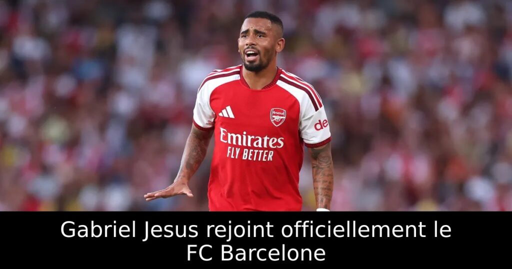 Gabriel Jesus rejoint officiellement le FC Barcelone