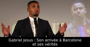 Gabriel Jesus : Son arrivée à Barcelone et ses vérités