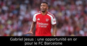 Gabriel Jesus : une opportunité en or pour le FC Barcelone