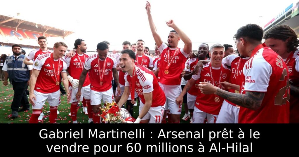 Gabriel Martinelli : Arsenal prêt à le vendre pour 60 millions à Al-Hilal