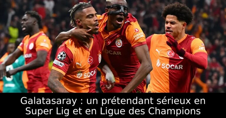 Galatasaray : un prétendant sérieux en Super Lig et en Ligue des Champions