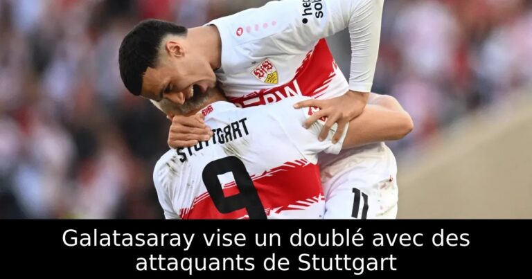 Galatasaray vise un doublé avec des attaquants de Stuttgart