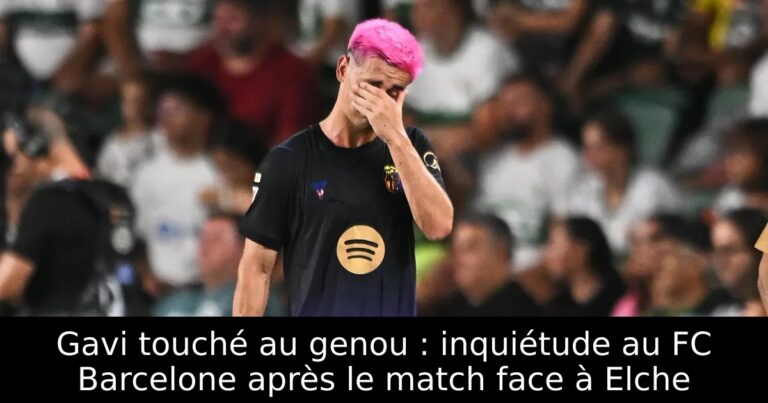 Gavi touché au genou : inquiétude au FC Barcelone après le match face à Elche