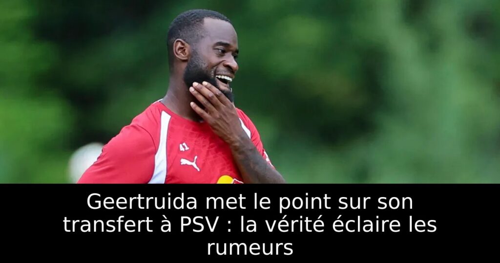 Geertruida met le point sur son transfert à PSV : la vérité éclaire les rumeurs