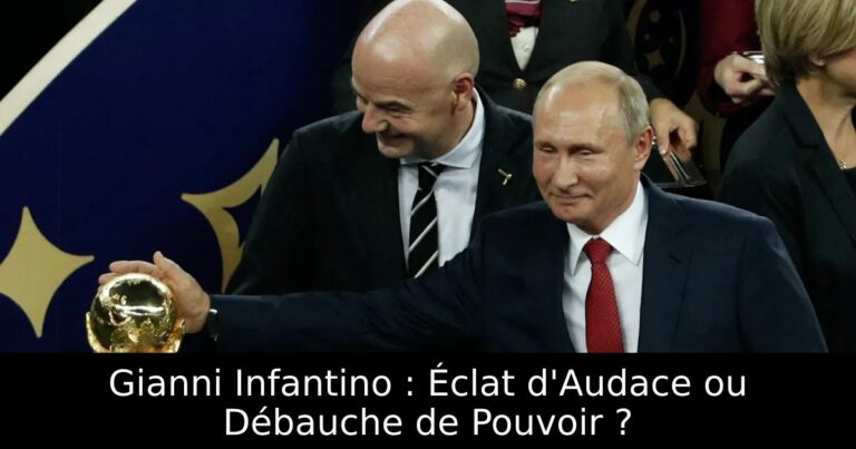 Gianni Infantino : Éclat d'Audace ou Débauche de Pouvoir ?