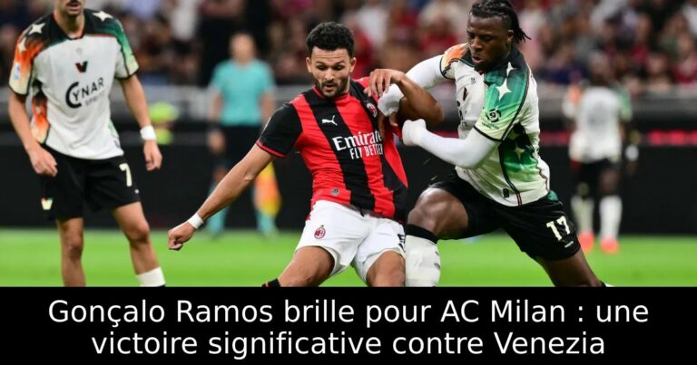 Gonçalo Ramos brille pour AC Milan : une victoire significative contre Venezia
