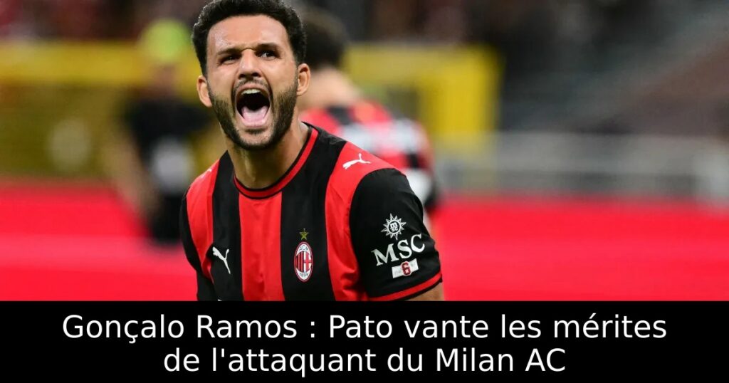 Gonçalo Ramos : Pato vante les mérites de l&rsquo;attaquant du Milan AC
