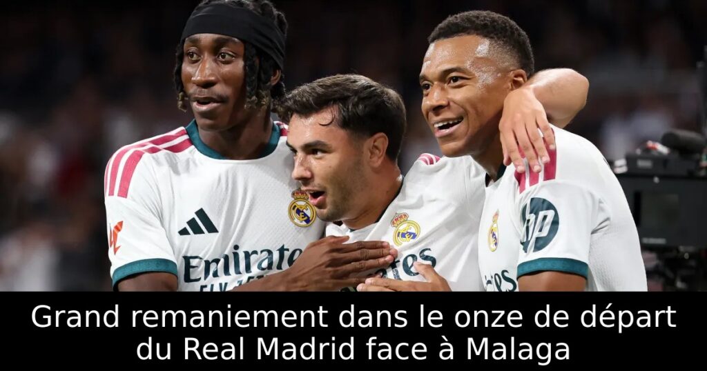 Grand remaniement dans le onze de départ du Real Madrid face à Malaga
