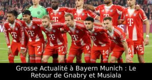 Grosse Actualité à Bayern Munich : Le Retour de Gnabry et Musiala