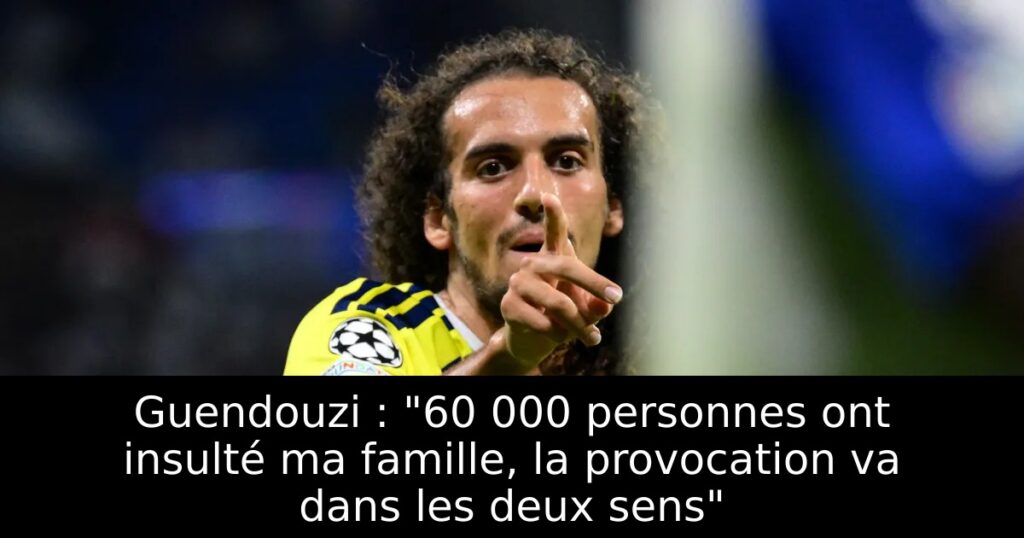 Guendouzi : « 60 000 personnes ont insulté ma famille, la provocation va dans les deux sens »