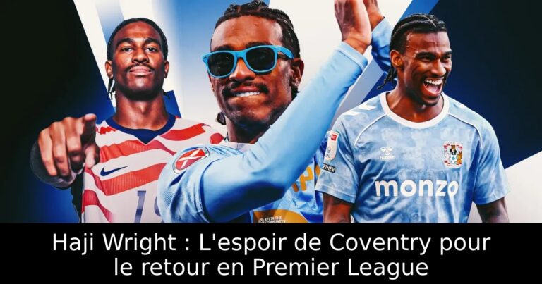 Haji Wright : L'espoir de Coventry pour le retour en Premier League