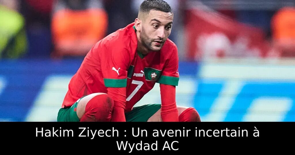Hakim Ziyech : Un avenir incertain à Wydad AC