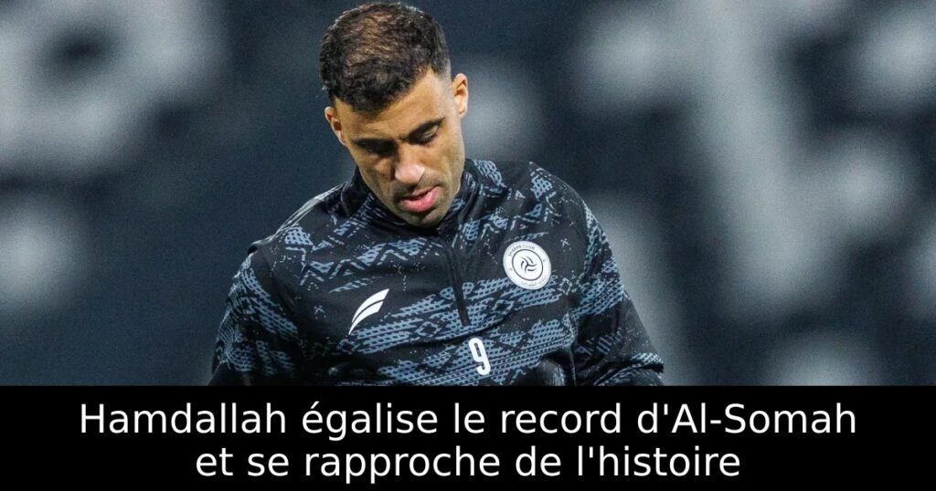 Hamdallah égalise le record d&rsquo;Al-Somah et se rapproche de l&rsquo;histoire