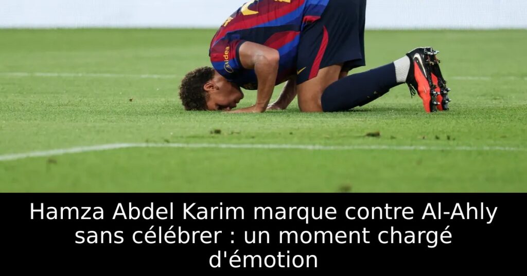 Hamza Abdel Karim marque contre Al-Ahly sans célébrer : un moment chargé d&rsquo;émotion