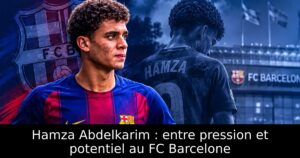 Hamza Abdelkarim : entre pression et potentiel au FC Barcelone