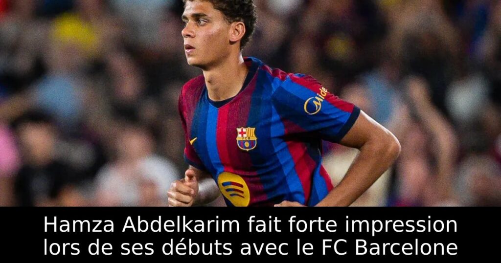 Hamza Abdelkarim fait forte impression lors de ses débuts avec le FC Barcelone