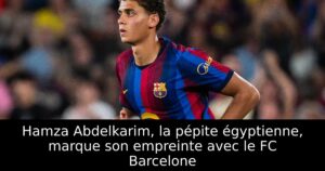 Hamza Abdelkarim, la pépite égyptienne, marque son empreinte avec le FC Barcelone