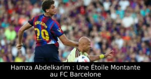 Hamza Abdelkarim : Une Étoile Montante au FC Barcelone