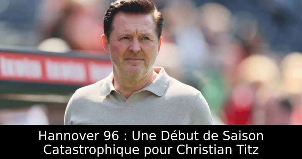Hannover 96 : Une Début de Saison Catastrophique pour Christian Titz