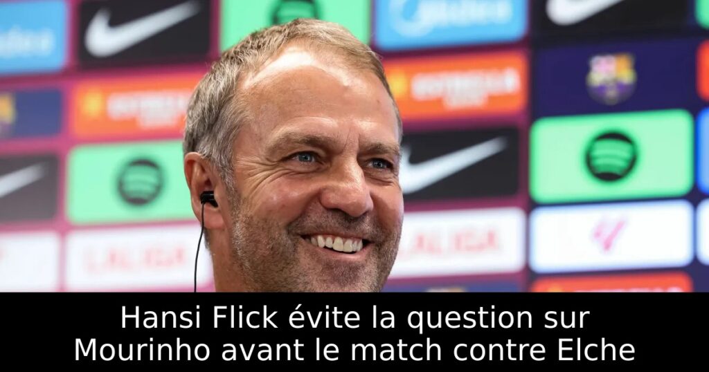 Hansi Flick évite la question sur Mourinho avant le match contre Elche