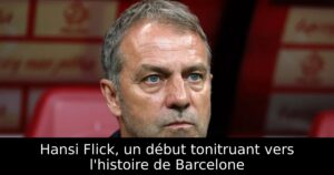 Hansi Flick, un début tonitruant vers l&rsquo;histoire de Barcelone