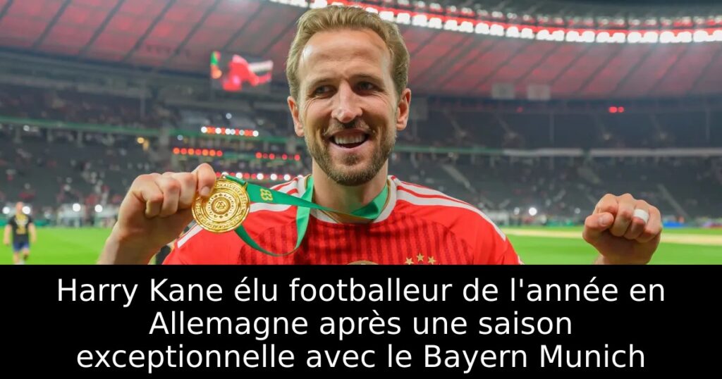 Harry Kane élu footballeur de l&rsquo;année en Allemagne après une saison exceptionnelle avec le Bayern Munich