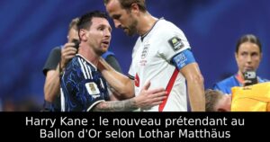 Harry Kane : le nouveau prétendant au Ballon d&rsquo;Or selon Lothar Matthäus