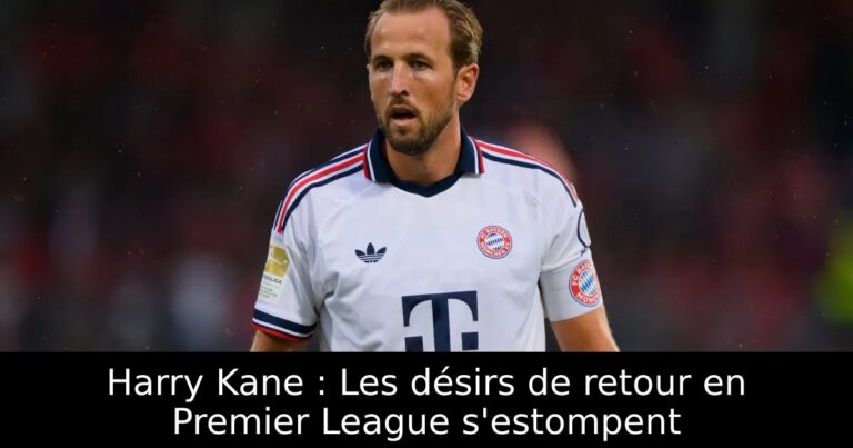 Harry Kane : Les désirs de retour en Premier League s'estompent