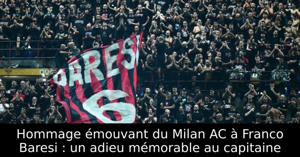 Hommage émouvant du Milan AC à Franco Baresi : un adieu mémorable au capitaine