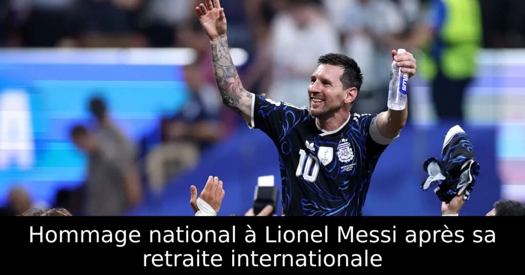 Hommage national à Lionel Messi après sa retraite internationale