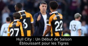 Hull City : Un Début de Saison Éblouissant pour les Tigres