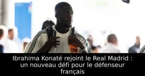 Ibrahima Konaté rejoint le Real Madrid : un nouveau défi pour le défenseur français