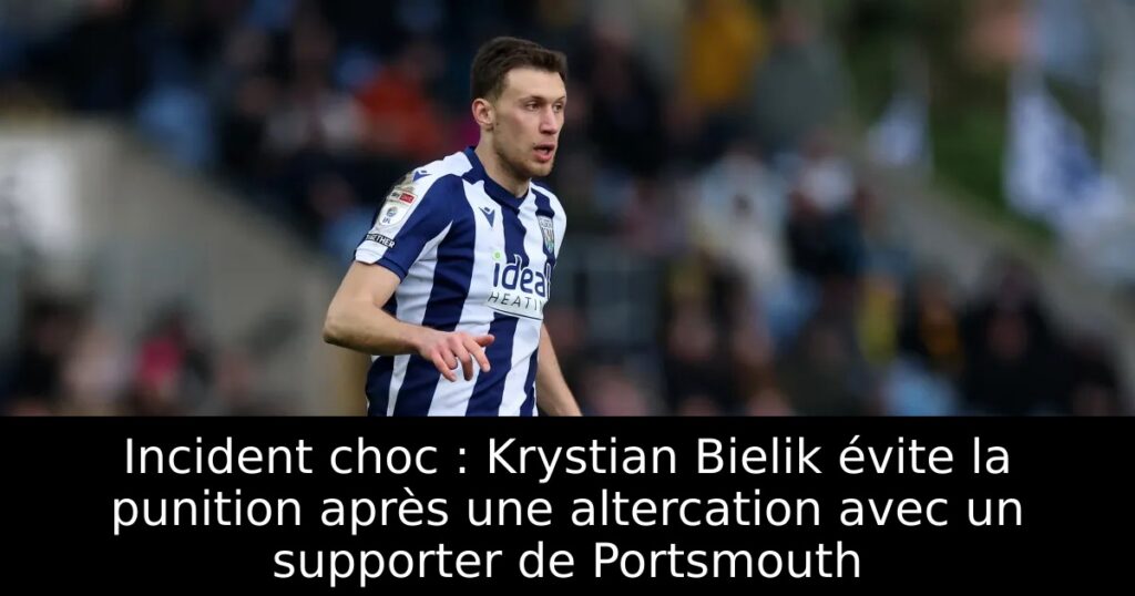 Incident choc : Krystian Bielik évite la punition après une altercation avec un supporter de Portsmouth