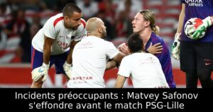 Incidents préoccupants : Matvey Safonov s&rsquo;effondre avant le match PSG-Lille