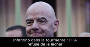 Infantino dans la tourmente : FIFA refuse de le lâcher