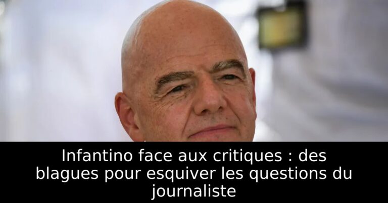 Infantino face aux critiques : des blagues pour esquiver les questions du journaliste