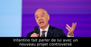 Infantino fait parler de lui avec un nouveau projet controversé