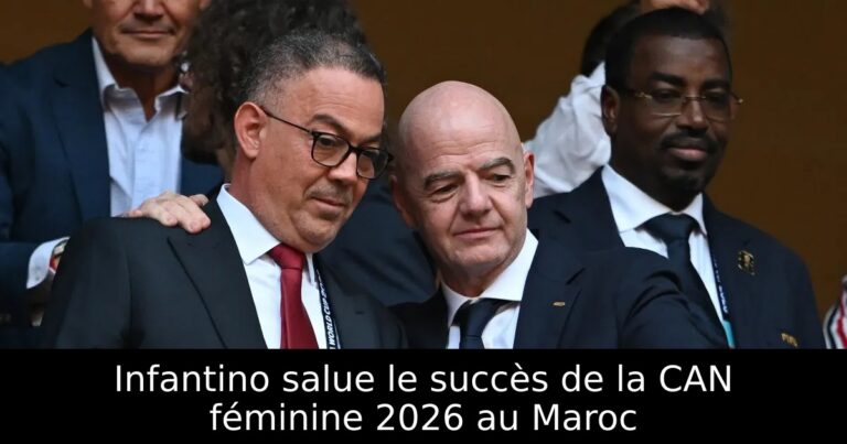 Infantino salue le succès de la CAN féminine 2026 au Maroc
