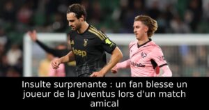 Insulte surprenante : un fan blesse un joueur de la Juventus lors d&rsquo;un match amical
