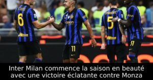 Inter Milan commence la saison en beauté avec une victoire éclatante contre Monza