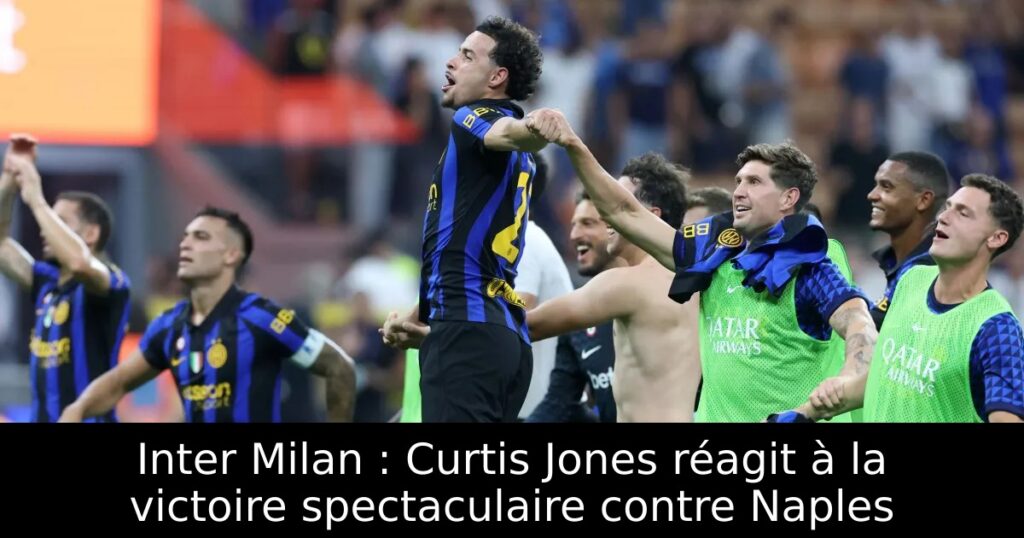 Inter Milan : Curtis Jones réagit à la victoire spectaculaire contre Naples