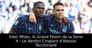 Inter Milan, le Grand Favori de la Serie A : Le Verdict Cinglant d&rsquo;Alessio Tacchinardi
