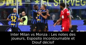 Inter Milan vs Monza : Les notes des joueurs, Esposito incontournable et Diouf décisif