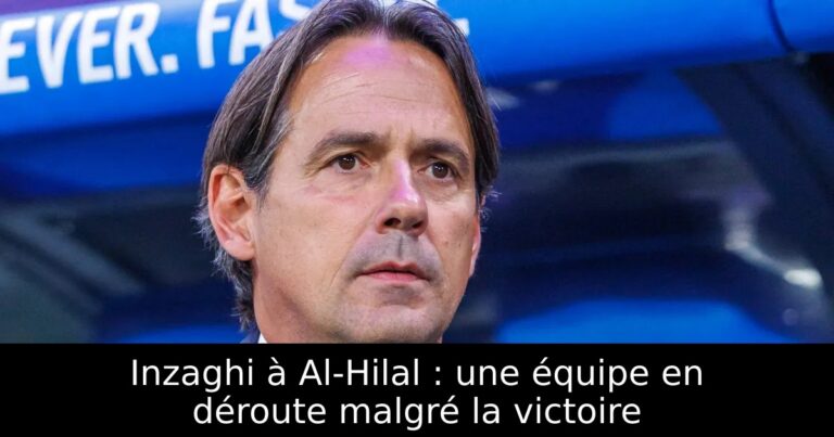 Inzaghi à Al-Hilal : une équipe en déroute malgré la victoire