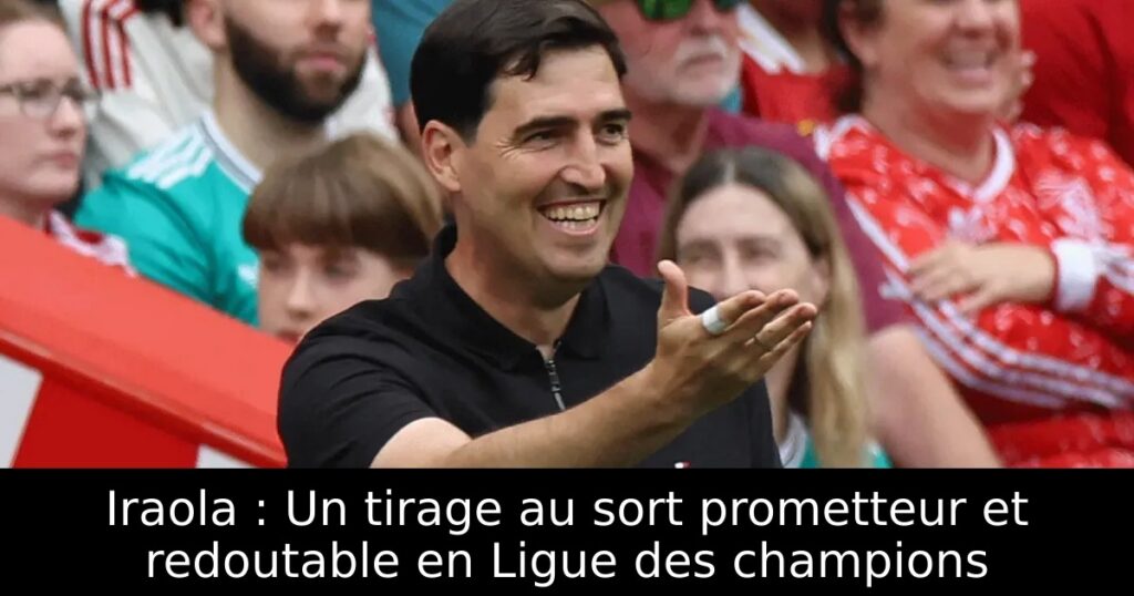 Iraola : Un tirage au sort prometteur et redoutable en Ligue des champions
