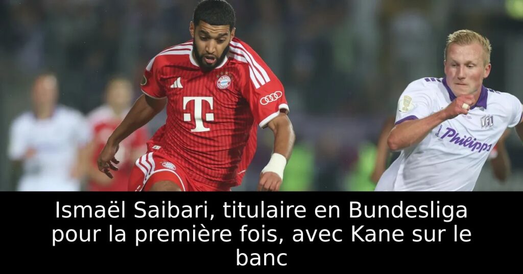 Ismaël Saibari, titulaire en Bundesliga pour la première fois, avec Kane sur le banc