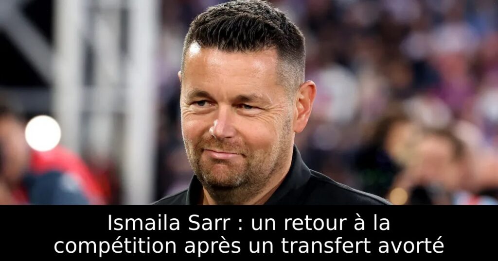 Ismaila Sarr : un retour à la compétition après un transfert avorté