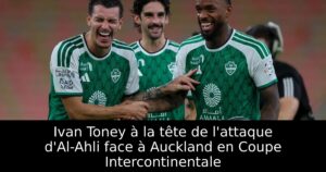 Ivan Toney à la tête de l&rsquo;attaque d&rsquo;Al-Ahli face à Auckland en Coupe Intercontinentale