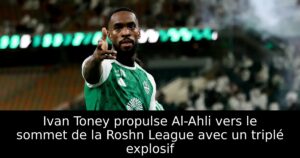 Ivan Toney propulse Al-Ahli vers le sommet de la Roshn League avec un triplé explosif