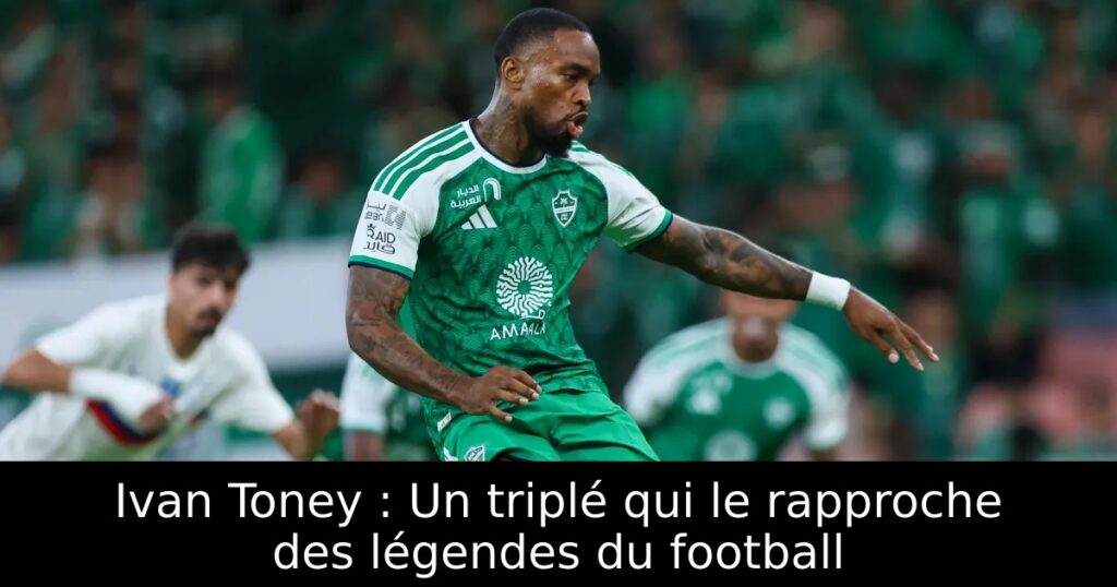 Ivan Toney : Un triplé qui le rapproche des légendes du football